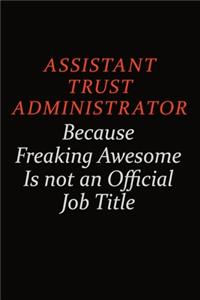 Assistant Trust Administrator Because Freaking Awesome Is Not An Official Job Title