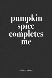 Pumpkin Spice Completes Me
