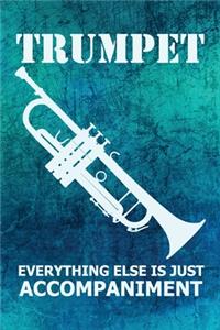 Trumpet Everything Else Is Just Accompaniment