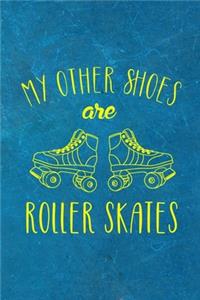 My Other Shoes Are Roller Skates