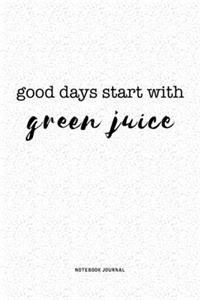 Good Days Start With Green Juice