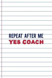 Repeat After Me Yes Coach