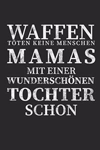 Waffen töten keine Menschen Mamas mit einer Wunderschönen Tochter schon