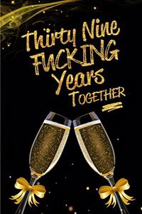 Thirty Nine Fucking Years Together