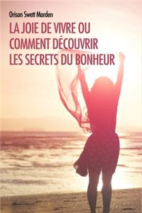 La joie de vivre ou comment découvrir les secrets du bonheur