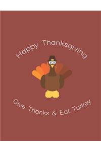 Happy Thanksgiving Give Thanks and Eat Turkey