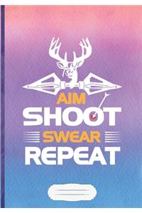 Aim Shoot Swear Repeat Lined Notebook B5 Size 110 Pages: Archery Lover Blank Journal For Coach Player Mom. Motivational Graphic Funny Gift Surprise. Classic Design