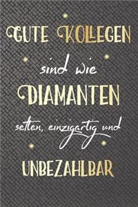 Gute Kollegen sind wie Diamanten selten, einzigartig und unbezahlbar