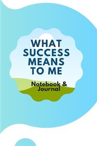 What Success Means To Me - Notebook & Journal
