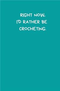 Right Now, I'd Rather Be Crocheting