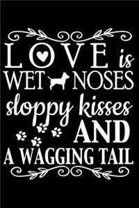 Love Is Wet Noses Sloppy Kisses And A Wagging Tail