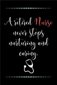 A retired Nurse never stops nurturing and caring.-Blank Lined Notebook-Funny Quote Journal-6
