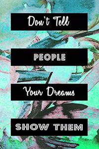 Don't Tell People Your Dreams Show Them