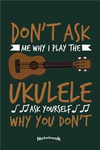 Don't Ask Me Why I Play The Ukulele