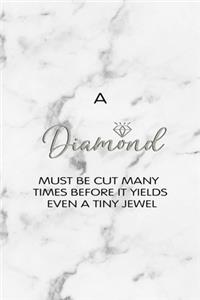 A Diamond Must Be Cut Many Times Before It Yields Even A Tiny Jewel