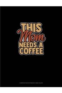 This Mom Needs A Coffee