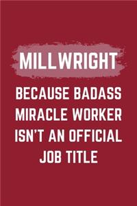 Millwright Because Badass Miracle Worker Isn't An Official Job Title