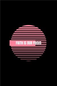 Faith is Our Focus