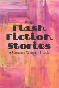 Write Flash Fiction Stories A Creative Writer's Guide