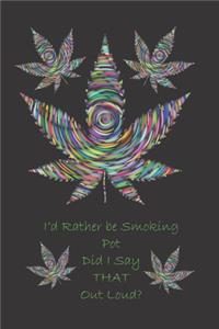 I'd Rather Be Smoking Pot Did I say THAT Outloud?