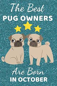 The Best Pug Owners Are Born In October: Pug Gift Ideas. This Pug Notebook Pug Journal has a fun glossy cover. It is 6x9in size with 110+ lined ruled pages great for Birthdays and Christmas