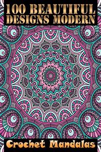100 Beautiful Designs Modern Crochet Mandalas