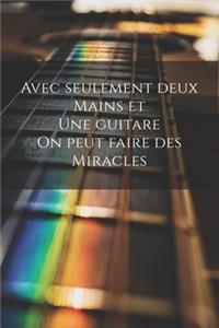 Avec seulement deux mains et une guitare on peut faire des miracles
