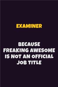 Examiner, Because Freaking Awesome Is Not An Official Job Title