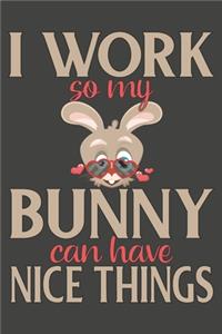 I Work So My Bunny Can Have Nice Things