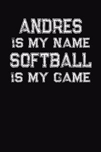 Andres Is My Name Softball Is My Game