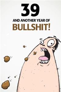 39 And Another Year Of Bullshit!