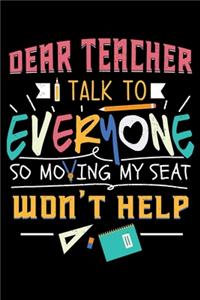 Dear Teacher I Talk to Everyone So Moving My Seat Won't Help