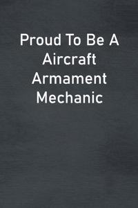 Proud To Be A Aircraft Armament Mechanic