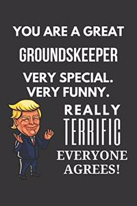 You Are A Great Groundskeeper Very Special. Very Funny. Really Terrific Everyone Agrees! Notebook