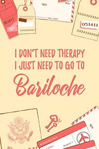 I Don't Need Therapy I Just Need To Go To Bariloche