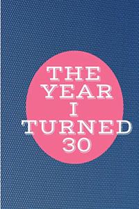 Year I Turned 30