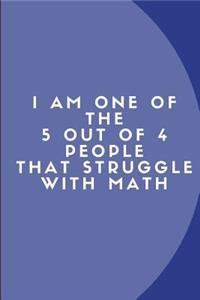 I Am One of the 5 Out of 4 People That Struggle with Math
