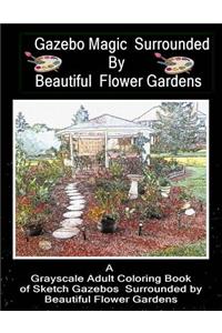 Gazebo Magic Surrounded by Beautiful Flower Garden