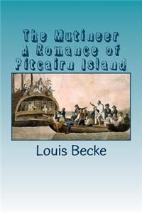 The Mutineer a Romance of Pitcairn Island