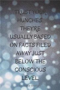 Trust Your Hunches. They're Usually Based on Facts Filed Away Just Below the Conscious Level.