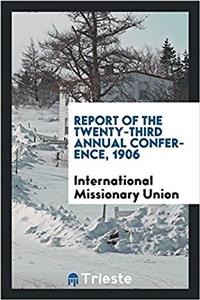 Report of the twenty-third annual conference, 1906