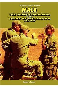 Macv: The Joint Command in the Years of Escalation, 1962-1967