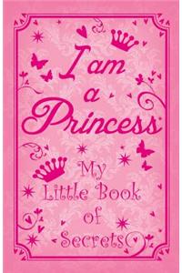 I Am a Princess: My Little Book of Secrets