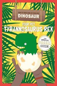 Your Pet Tyrannosaurus Rex