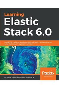 Learning Elastic Stack 6.0