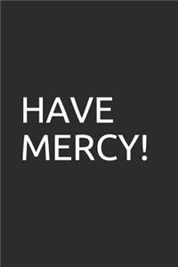 Have Mercy!