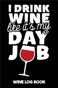 I Drink Wine Like It's My Day Job Wine Log Book
