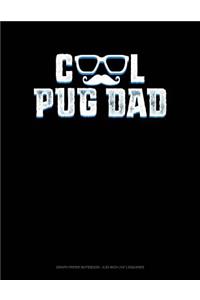 Cool Pug Dad: Graph Paper Notebook - 0.25 Inch (1/4) Squares