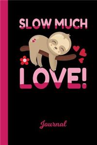 Journal: Sloth Slow Much Love Valentines Day Diary & Writing Notebook Daily Diaries for Journalists & Writers Use for Note Taking Write about Your Life & Int