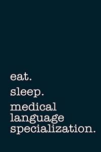 Eat. Sleep. Medical Language Specializaton. - Lined Notebook